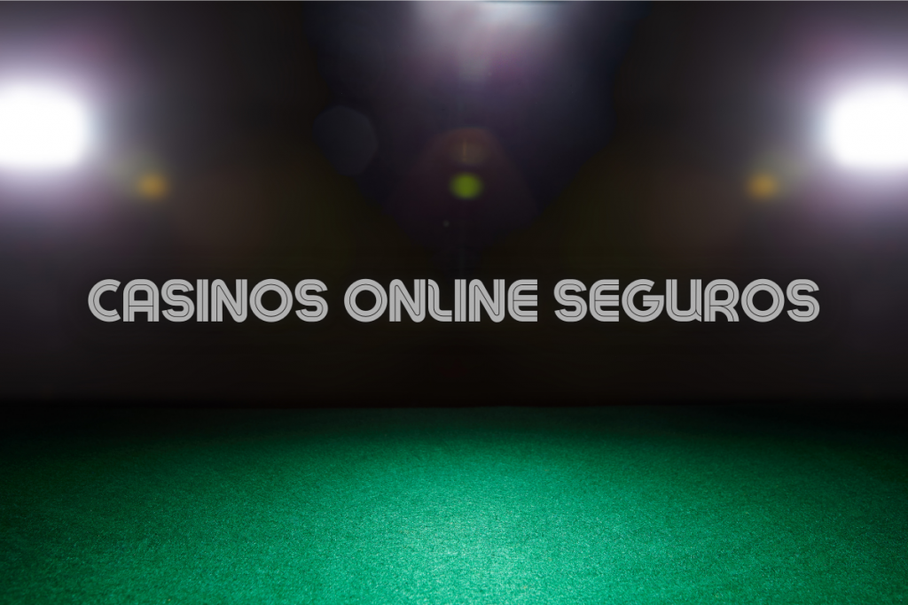 Casinos Online Seguros