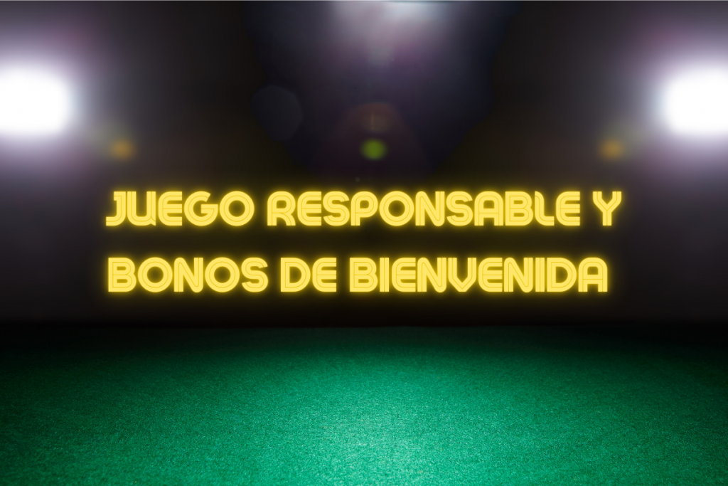 Juego Responsable y Bonos de Bienvenida